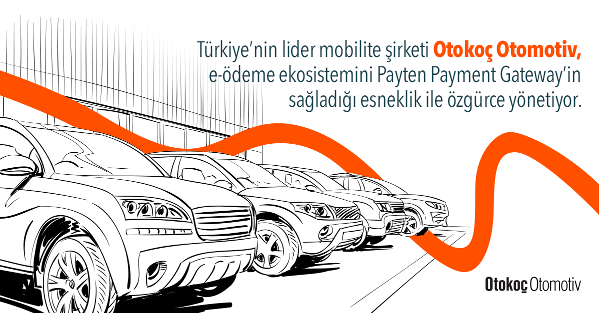 Otokoç Otomotiv, Payten Ödeme Geçidi Sayesinde Yurt İçi ve Yurt Dışından Dilediği Ödeme Yöntemi ile Çalışabiliyor