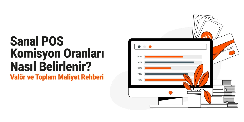 Sanal POS Komisyon Oranları Nasıl Belirlenir? Valör ve Toplam Maliyet Rehberi